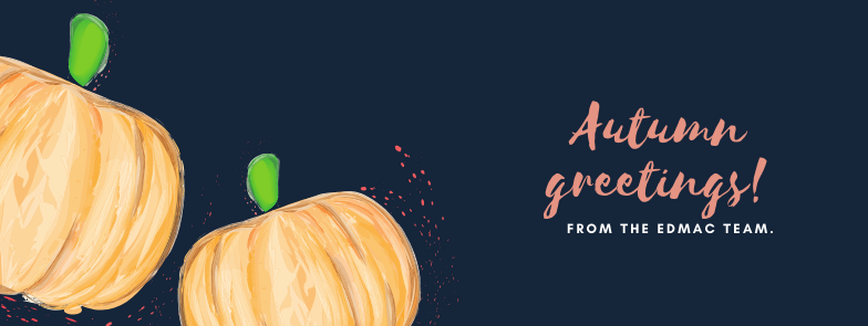 Autumn Greetings from the Edmac Team Autumn Greetings from the Edmac Team